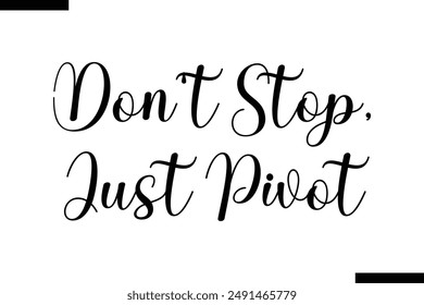 Don't stop, just pivot Travel Saying Typography Text