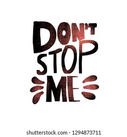 Dont stop me quote. Poster template with handwritten lettering. Inspirational slogan with decoration. Vector illustration.