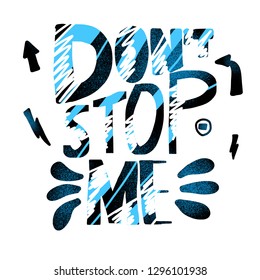 Dont stop me quote. Poster template with handwritten lettering. Inspirational slogan with decoration. Vector illustration.