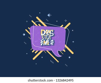 Dont stop me quote. Poster template with handwritten lettering, speech bubble and geometric decoration. Inspirational slogan. Vector illustration.