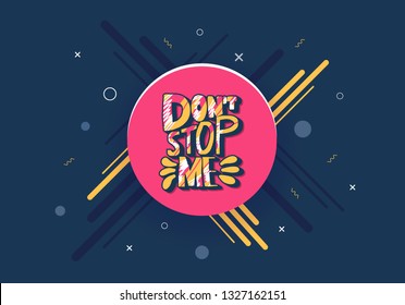 Dont stop me quote. Poster template with handwritten lettering, round badge. Inspirational slogan with watercolor decoration. Vector illustration.