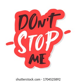 Don't stop me. sticker Hand drawn motivation lettering quote. Design element for poster, banner, greeting card. Vector illustration. black white