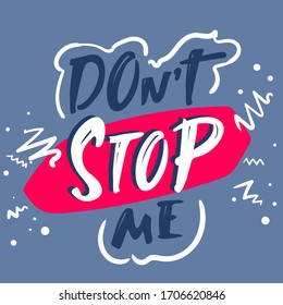 Don't stop me. sticker Hand drawn motivation lettering quote. Design element for poster, banner, greeting card. Vector illustration.