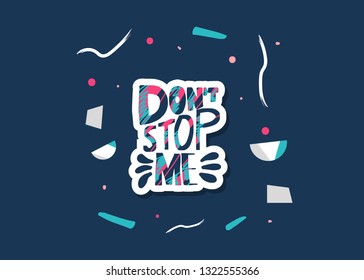 Dont stop me sticker quote with geometric design elements. Poster template with handwritten lettering. Inspirational slogan with decoration. Vector illustration.