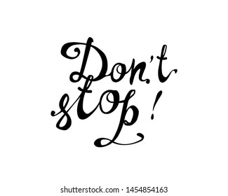 Don't stop. Motivation vector hand written calligraphic inscription