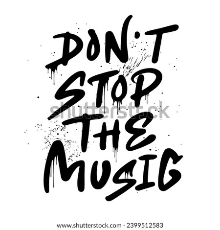 Don't stop the music graffiti. Vector  illustration in the urban street style. Spray black modern retro symbol lettering isolated on white background. For music party, festival, rave