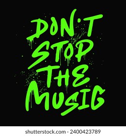 Don't stop the music green graffiti. Vector  illustration in the urban street style. Spray black modern retro symbol lettering isolated on black background. For music party, festival, rave