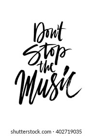 Don't stop the music. Hand drawn quote for your design. Unique brush pen lettering. Can be used for print (bags, posters, cards, stationery) and for web (banners, advertisement).