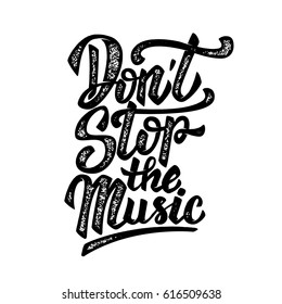 Don't stop the music. Hand drawn lettering phrase isolated on white background. Design element for poster, card. Vector illustration