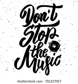 Don't stop the music. Hand drawn lettering phrase isolated on white background. Design element for poster, greeting card. Vector illustration