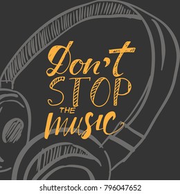 Don't stop the music. Headphones illustration. Modern calligraphic style. Hand lettering and custom typography for your design