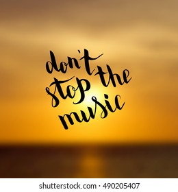 Don't stop the music. Illustration with hand-lettering inspiration and motivation quote. Drawing for prints with phrase.