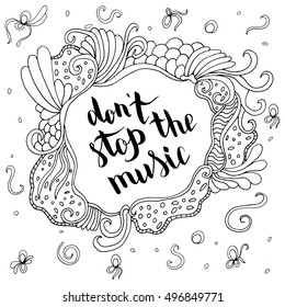 Don't stop the music. Illustration with hand-lettering inspiration and motivation quote. Drawing for prints with phrase.