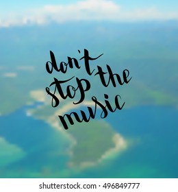 Don't stop the music. Illustration with hand-lettering inspiration and motivation quote. Drawing for prints with phrase.