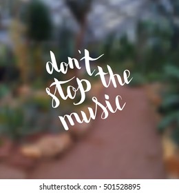 Don't stop the music. Illustration with hand-lettering inspiration and motivation quote. Drawing for prints with phrase.