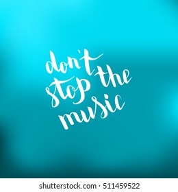 Don't stop the music. Illustration with hand-lettering inspiration and motivation quote. Drawing for prints with phrase.