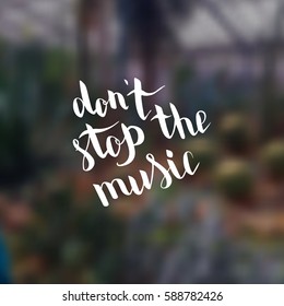 Don't stop the music. Illustration with hand-lettering inspiration and motivation quote. Drawing for prints with phrase.