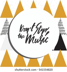 Don't stop the music. Modern calligraphic style. Hand lettering and custom typography for your designs: t-shirts, bags, for posters, invitations, cards, etc.