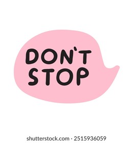 Don't stop. Pink speech bubble. Illustration on white background.