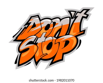 Don't stop quote. Hand drawn graffiti style lettering for motivational posters, greeting cards, t shirts, stickers.