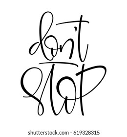 Don't stop quote. Ink hand lettering. Modern brush calligraphy. Handwritten phrase. Inspiration graphic design typography element. Cute simple vector sign.