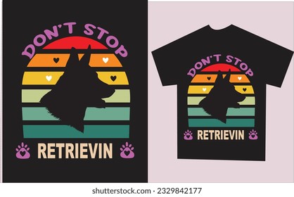 DON'T STOP RETRIEVIN t-shirt design . eps files. Vector illurstration quotes on black background. Design template for t-shirt print. Don't stop Retrievin for all country of the world.  