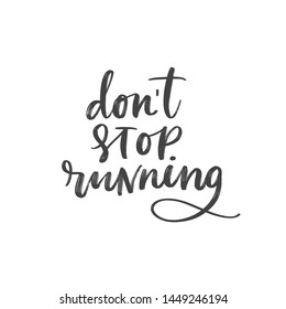 DON'T STOP RUNNING. VECTOR HAND LETTERING TYPOGRAPHY ABOUT SPORT TRAINING