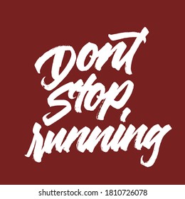 Don't stop running.Lettering brush calligraphy. Hand drawn vector lettering for poster. Inspiration graphic design. Hand written type. Simple vector sign. 