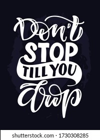 Don't stop Till you drop. Motivation hand drawn doodle lettering quote about life. Lettering template for t-shirt design.