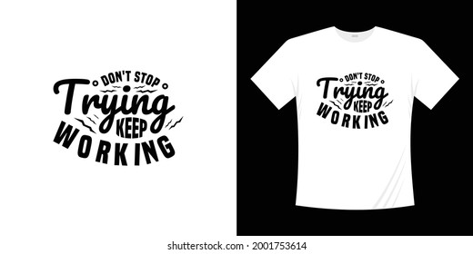 Don't stop trying keep working motivational lettering typography t shirt design. Lettering Hand written style.