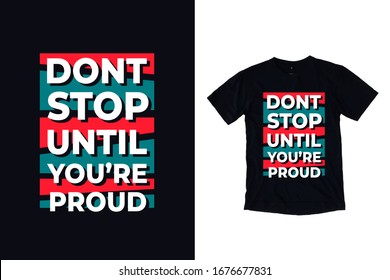 Dont stop until you are proud modern typography quote for black t shirt design