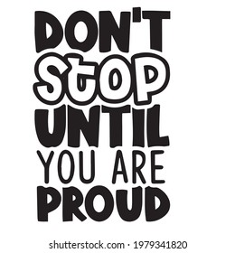 nicht aufhören, bis Sie stolz sind, inspirierende positive Zitate, Motivation, Typografie, Schrift-Design
