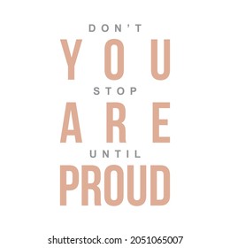 Don't stop until you are proud lettering abstract,graphic design print t-shirts fashion,vector,poster,card