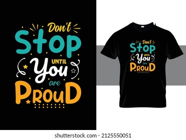 Halten Sie nicht auf, bis Sie stolz sind auf Typografie-Design-Poster auf Shirt-Hintergrund