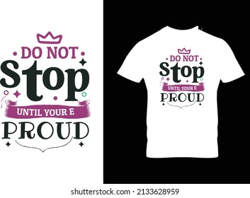 Bleiben Sie nicht stehen, bis Sie stolz auf die Typografie für das T-Shirt-Design sind