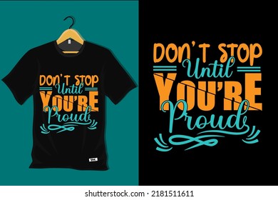 Dont Stop Until You are Proud T Shirt Design