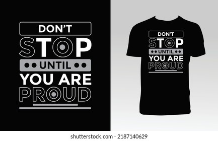 Don't Stop Until You Are Proud T Shirt Design. 