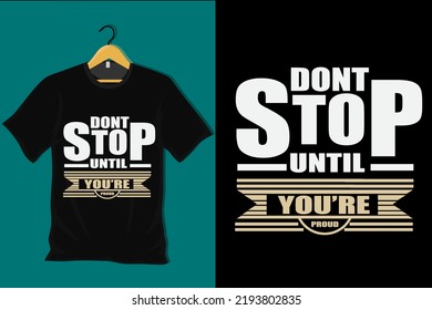 Dont Stop Until You are Proud T Shirt Design