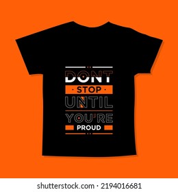 Dont stop until you are proud motivational quotes t shirt design l Modern quotes apparel design l Inspirational custom typography quotes streetwear design