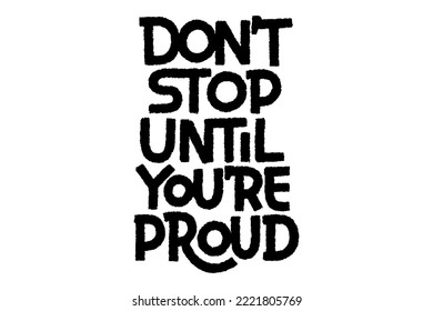 Don't Stop Until You Are Proud vector lettering. Handwritten text label. Freehand typography design