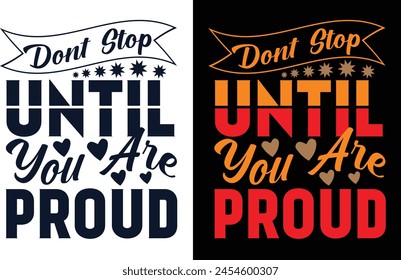 Hören Sie nicht auf, bis Sie stolzes Typografie-T-Shirt-Design und Grafikdesign sind 