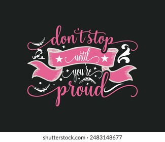 Don't Stop Until You are Proud t shirt design, Motivational Typography t shirt design, Inspirational quotes for t shirt design