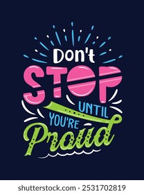 Don't stop until you are proud. Lettering typography