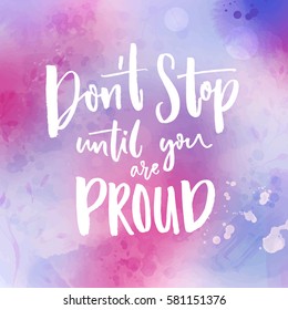 Don't stop until you are proud. Motivational quote handwritten at violet watercolor background