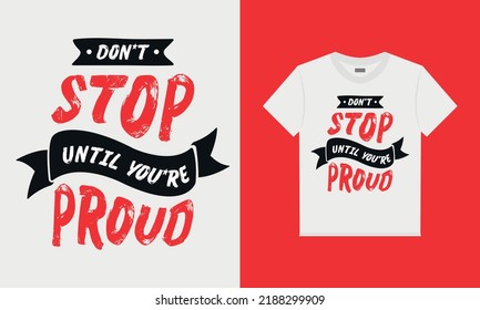 Don't stop until your proud t-shirt design