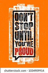 Don't Stop Until You're Proud. Inspiring Creative Motivation Stamped Quote Poster Template. Vector Typography Banner Design Concept On Grunge Texture Rough Background