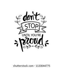 Don't Stop Until You're Proud. Motivational Quote