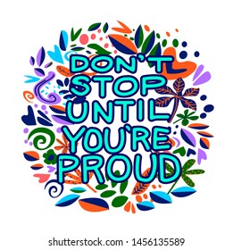 Don't stop until you're proud. Vector hand drawn encouraging lettering positive phrase. Modern brush calligraphy for blogs and social media. Motivation and inspiration quotes for invitations, greeting