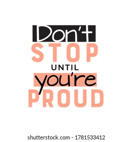 Don't stop until you're proud, motivational quote, modern lettering vector design