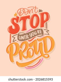 Don't stop until you're proud. Funny lettering quotes for blog, poster and print design. Modern calligraphy texts about life. Vector illustration